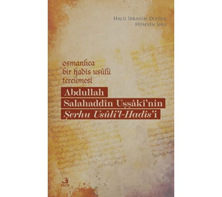 Osmanlıca Bir Hadis Usulü Tercümesi: Abdullah Salahaddin Uşşaki'nin Şerhu Usuli'l-Hadis'i