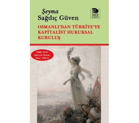Osmanlı’dan Türkiye’ye Kapitalist Hukuksal Kuruluş Osmanlı’dan Türkiye’ye Kapitalist Hukuksal Kuruluş