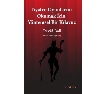 Tiyatro Oyunlarını Okumak İçin Yöntemsel Bir Kılavuz Tiyatro Oyunlarını Okumak İçin Yöntemsel Bir Kılavuz