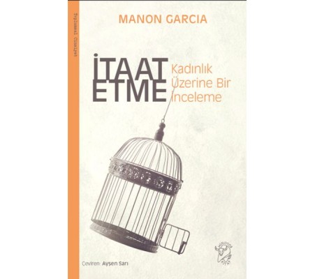 İtaat Etme: Kadınlık Üzerine Bir İnceleme İtaat Etme: Kadınlık Üzerine Bir İnceleme