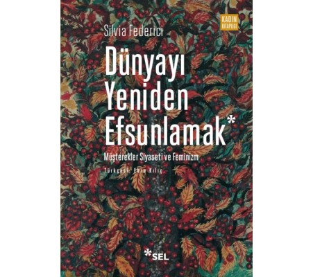Dünyayı Yeniden Efsunlamak: Müşterekler Siyaseti ve Feminizm Dünyayı Yeniden Efsunlamak: Müşterekler Siyaseti ve Feminizm
