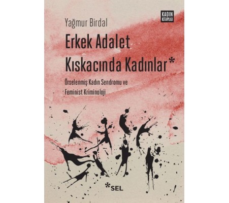 Erkek Adalet Kıskacında Kadınlar: Örselenmiş Kadın Sendromu ve Feminist Kriminoloji Erkek Adalet Kıskacında Kadınlar: Örselenmiş Kadın Sendromu ve Feminist Kriminoloji