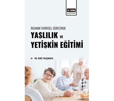 İnsanın Tarihsel Sürecinde Yaşlılık ve Yetişkin Eğitimi İnsanın Tarihsel Sürecinde Yaşlılık ve Yetişkin Eğitimi