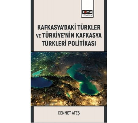 Kafkasya’Daki Türkler Ve Türkiye’Nin Kafkasya Türkleri Politikası Kafkasya’Daki Türkler Ve Türkiye’Nin Kafkasya Türkleri Politikası