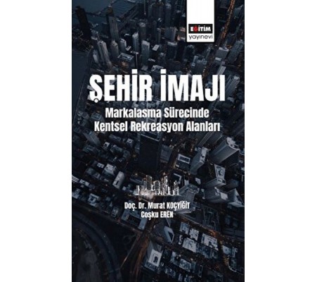 Şehir İmajı Markalaşma Sürecinde Kentsel Rekreasyon Alanları Tatmini Şehir İmajı Markalaşma Sürecinde Kentsel Rekreasyon Alanları Tatmini