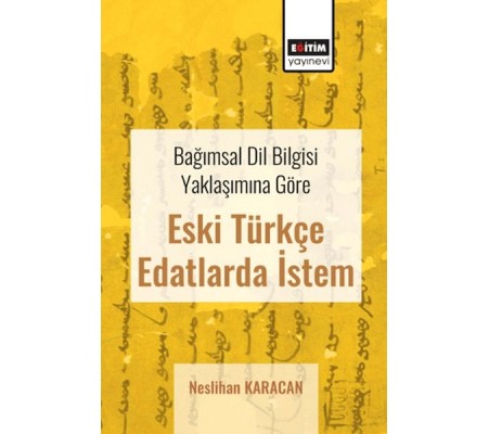 Bağımsal Dil Bilgisi Yaklaşımına Göre Eski Türkçe Edatlarda İstem Bağımsal Dil Bilgisi Yaklaşımına Göre Eski Türkçe Edatlarda İstem