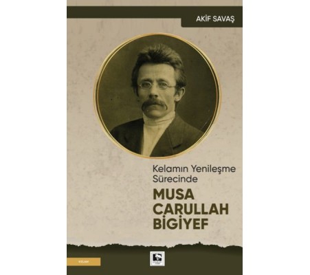 Kelamın Yenileşme Sürecinde Musa Carullah Bigiyef Kelamın Yenileşme Sürecinde Musa Carullah Bigiyef