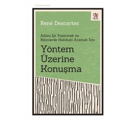 Yöntem Üzerine Konuşma - Aklını İyi Yönetmek ve Bilimlerde Hakikati Aramak İçin Yöntem Üzerine Konuşma - Aklını İyi Yönetmek ve Bilimlerde Hakikati Aramak İçin