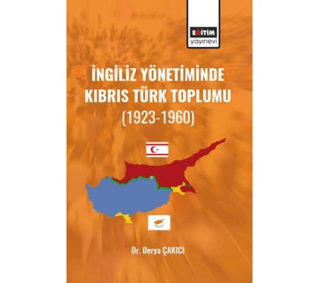 İngiliz Yönetiminde Kıbrıs Türk Toplumu (1923-1960) İngiliz Yönetiminde Kıbrıs Türk Toplumu (1923-1960)