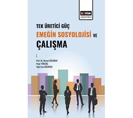 Tek Üretici Güç Emeğin Sosyolojisi Ve Çalışma Tek Üretici Güç Emeğin Sosyolojisi Ve Çalışma