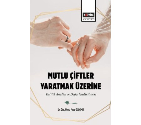 Mutlu Çiftler Yaratmak Üzerine-Evlilik Analizi Ve Değerlendirilmesi Mutlu Çiftler Yaratmak Üzerine-Evlilik Analizi Ve Değerlendirilmesi