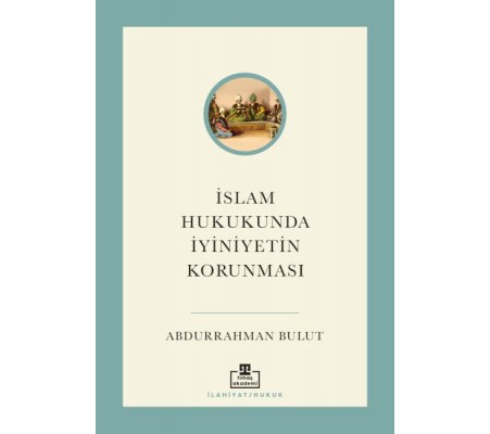 İslam Hukukunda İyiniyetin Korunması İslam Hukukunda İyiniyetin Korunması