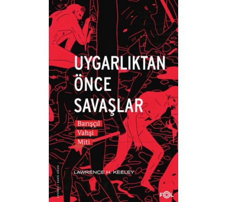 Uygarlıktan Önce Savaşlar –Barışçıl Vahşi Miti– Uygarlıktan Önce Savaşlar –Barışçıl Vahşi Miti–