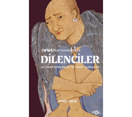 Osmanlı’dan Cumhuriyet’e Dilenciler Osmanlı’dan Cumhuriyet’e Dilenciler