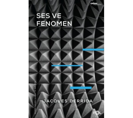 Ses ve Fenomen –Husserl Fenomenolojisinde Gösterge Problemine Giriş– Ses ve Fenomen –Husserl Fenomenolojisinde Gösterge Problemine Giriş–