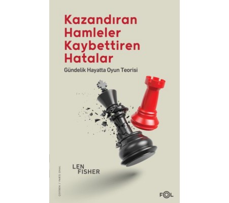 Kazandıran Hamleler, Kaybettiren Hatalar: Gündelik Hayatta Oyun Teorisi Kazandıran Hamleler, Kaybettiren Hatalar: Gündelik Hayatta Oyun Teorisi