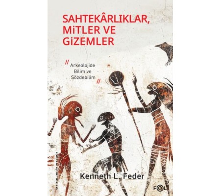 Sahtekarlıklar, Mitler ve Gizemler – Arkeolojide Bilim ve Sözdebilim Sahtekarlıklar, Mitler ve Gizemler – Arkeolojide Bilim ve Sözdebilim