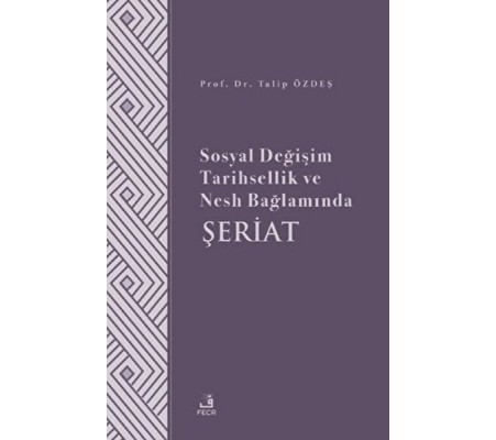 Sosyal Değişim Tarihsellik ve Nesh Bağlamında Şeriat Sosyal Değişim Tarihsellik ve Nesh Bağlamında Şeriat