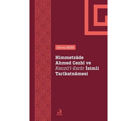 Himmetzade Ahmed Cezbi ve Kenzü'l-Esrar İsimli Tarikatnamesi