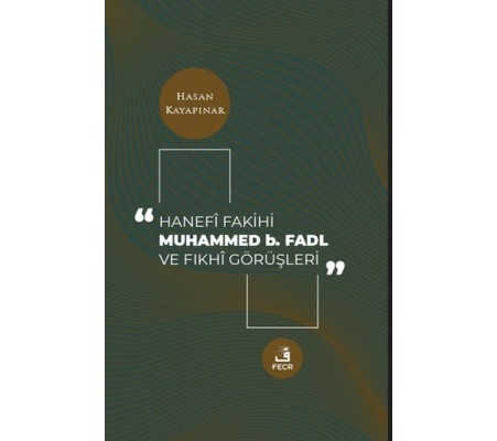 Hanefi Fakihi Muhammed b. Fadl ve Fıkhi Görüşleri