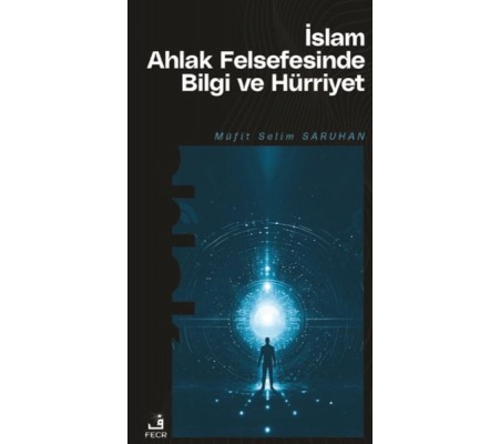 İslam Ahlak Felsefesinde Bilgi ve Hürriyet