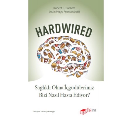 Hardwired: Sağlıklı Olma İçgüdülerimiz Bizi Nasıl Hasta Ediyor? Hardwired: Sağlıklı Olma İçgüdülerimiz Bizi Nasıl Hasta Ediyor?