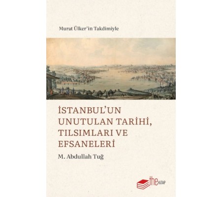 İstanbul’un Unutulan Tarihi, Tılsımları ve Efsaneleri İstanbul’un Unutulan Tarihi, Tılsımları ve Efsaneleri