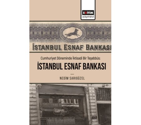 Cumhuriyet Döneminde İktisadi Bir Teşebbüs: İstanbul Esnaf Bankası Cumhuriyet Döneminde İktisadi Bir Teşebbüs: İstanbul Esnaf Bankası