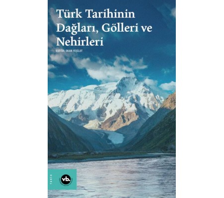 Türk Tarihinin Dağları, Gölleri ve Nehirleri Türk Tarihinin Dağları, Gölleri ve Nehirleri