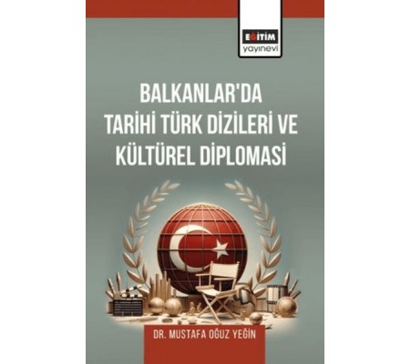 Balkanlar’Da Tarihi Türk Dizileri Ve Kültürel Diplomasi Balkanlar’Da Tarihi Türk Dizileri Ve Kültürel Diplomasi