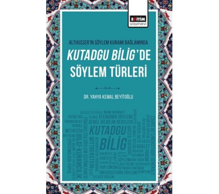 Althusser’in Söylem Kuramı Bağlamında Kutadgu Bilig’de Söylem Türleri Althusser’in Söylem Kuramı Bağlamında Kutadgu Bilig’de Söylem Türleri