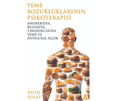 Yeme Bozukluklarının Psikoterapisi / Anoreksiya, Bulimiya, Tıkanırcasına Yeme ve Duygusal Açlık Yeme Bozukluklarının Psikoterapisi / Anoreksiya, Bulimiya, Tıkanırcasına Yeme ve Duygusal Açlık