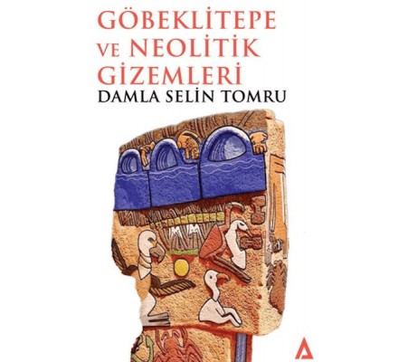 Göbeklitepe ve Neolitik Gizemleri Göbeklitepe ve Neolitik Gizemleri