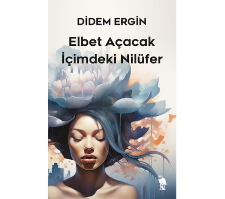 Elbet Açacak İçimdeki Nilüfer