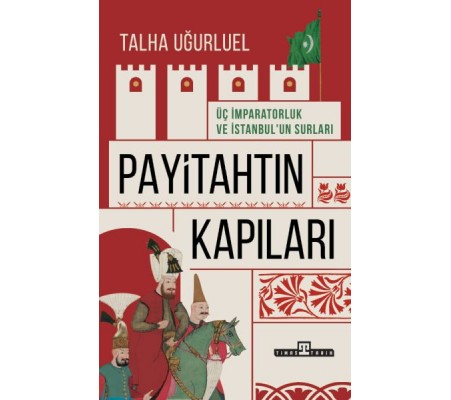 Payitahtın Kapıları - Üç İmparatorluk ve İstanbul’un Surları