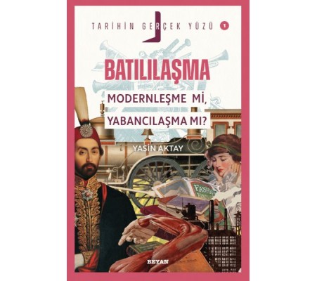 Tarihin Gerçek Yüzü - 1 Batılılaşma Tarihin Gerçek Yüzü - 1 Batılılaşma