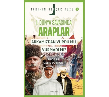 Tarihin Gerçek Yüzü - 5 Birinci Dünya Savaşı’nda Araplar Tarihin Gerçek Yüzü - 5 Birinci Dünya Savaşı’nda Araplar