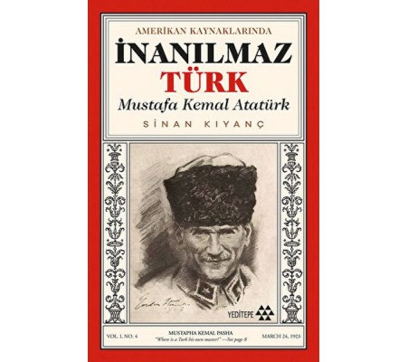 Amerikan Kaynaklarında İnanılmaz Türk - Mustafa Kemal Atatürk Amerikan Kaynaklarında İnanılmaz Türk - Mustafa Kemal Atatürk