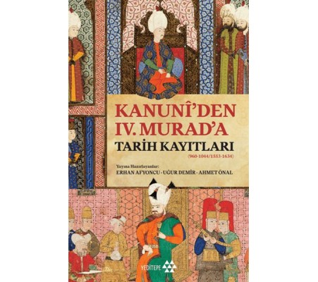 Kanuni’den IV. Murad’a Tarih Kayıtları Kanuni’den IV. Murad’a Tarih Kayıtları