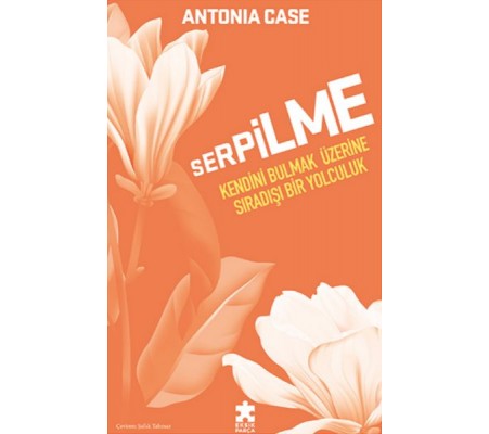 Serpilme: Kendini Bulmak Üzerine Sıradışı Bir Yolculuk Serpilme: Kendini Bulmak Üzerine Sıradışı Bir Yolculuk