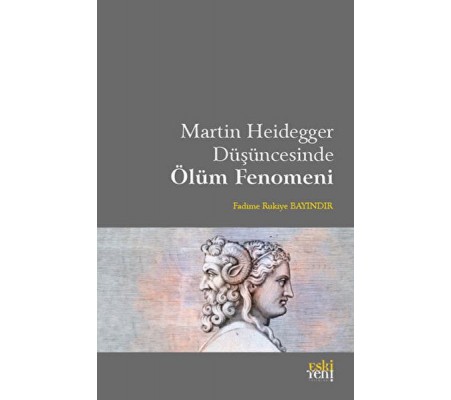 Martin Heidegger Düşüncesinde Ölüm Fenomeni Martin Heidegger Düşüncesinde Ölüm Fenomeni
