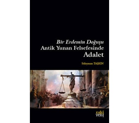 Bir Erdemin Doğuşu - Antik Yunan Felsefesinde Adalet