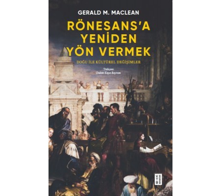 Rönesans’a Yeniden Yön Vermek Rönesans’a Yeniden Yön Vermek