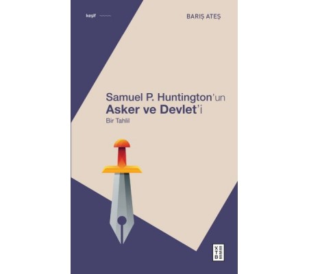 Samuel P. Huntington’ın Asker ve Devlet’i Samuel P. Huntington’ın Asker ve Devlet’i