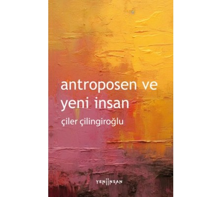 Antroposen ve Yeni İnsan Antroposen ve Yeni İnsan