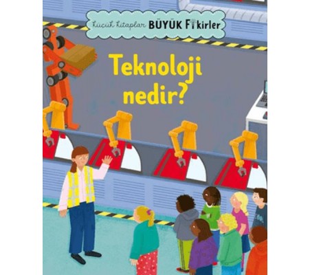 Küçük Kitaplar Büyük Fikirler: Teknoloji Nedir? Küçük Kitaplar Büyük Fikirler: Teknoloji Nedir?