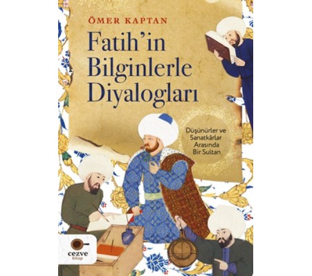 Fatih’in Bilginlerle Diyalogları Fatih’in Bilginlerle Diyalogları