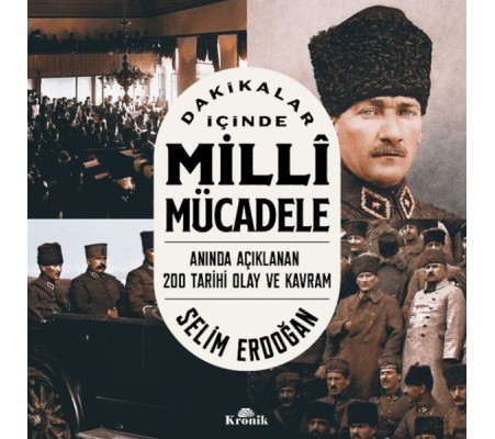 Dakikalar İçinde Milli Mücadele Anında Açıklanan 200 Tarihi Olay ve Kavram Dakikalar İçinde Milli Mücadele Anında Açıklanan 200 Tarihi Olay ve Kavram