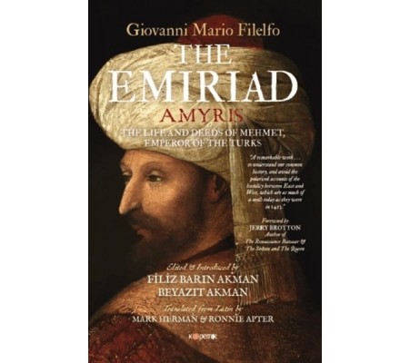 The Emiriad The Life And Deeds Of Mehmet, Emperor Of The Turks The Emiriad The Life And Deeds Of Mehmet, Emperor Of The Turks