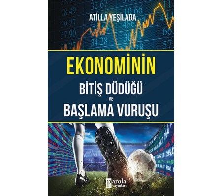 Ekonominin Bitiş Düdüğü ve Başlama Vuruşu Ekonominin Bitiş Düdüğü ve Başlama Vuruşu